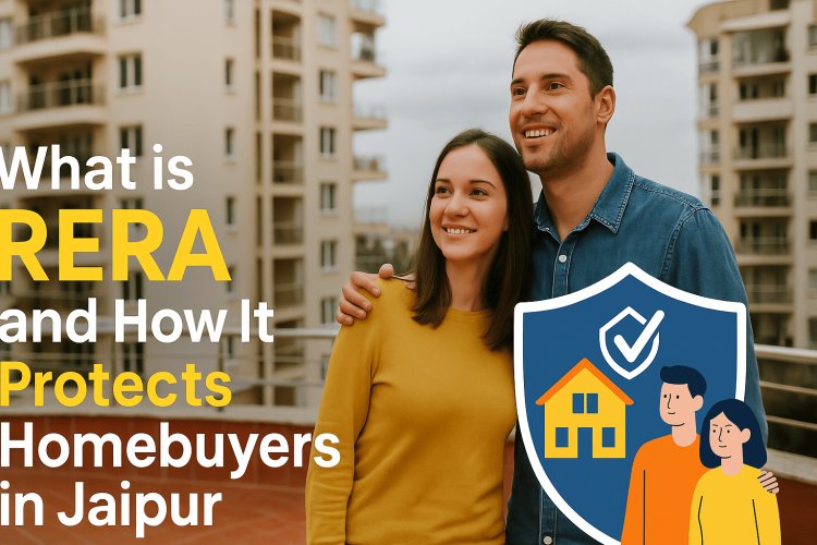 What is RERA and How It Protects Homebuyers in Jaipur